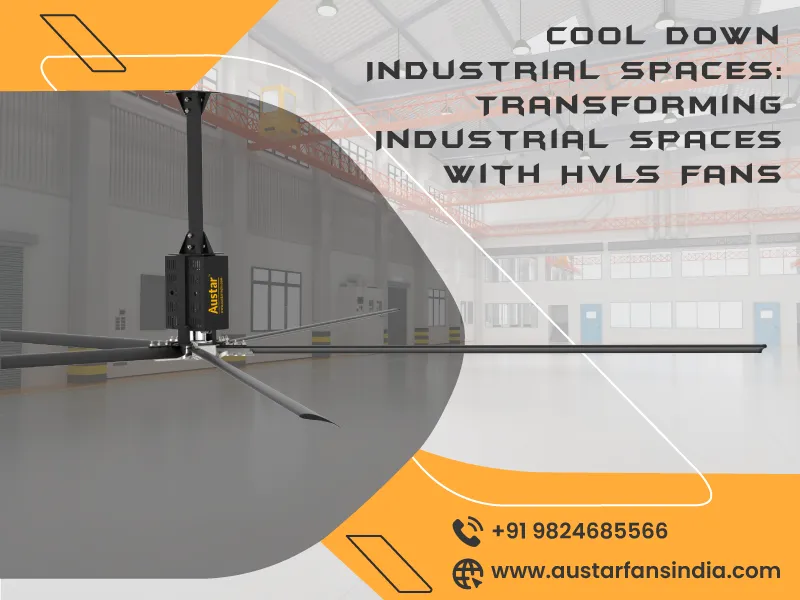 Cool Down Industrial Spaces: Transforming Industrial Spaces with HVLS Fans