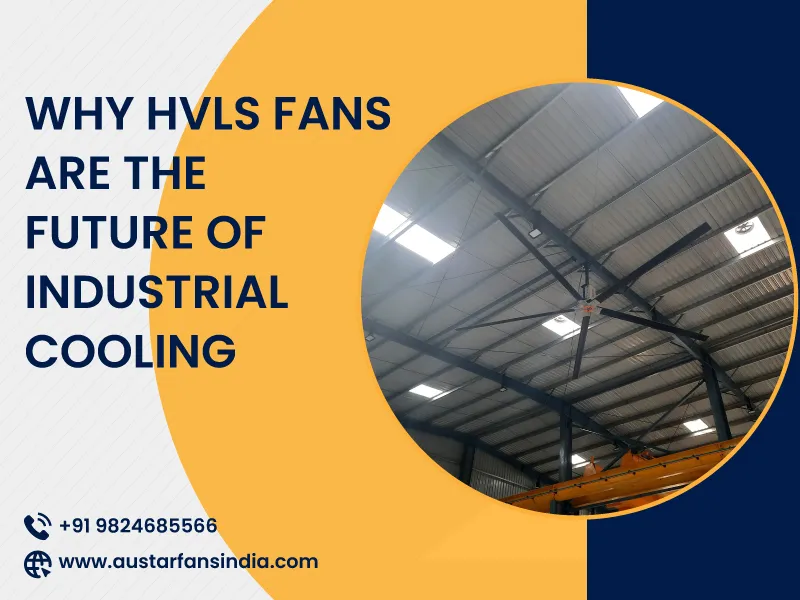 Why HVLS Fans Are the Future of Industrial Cooling